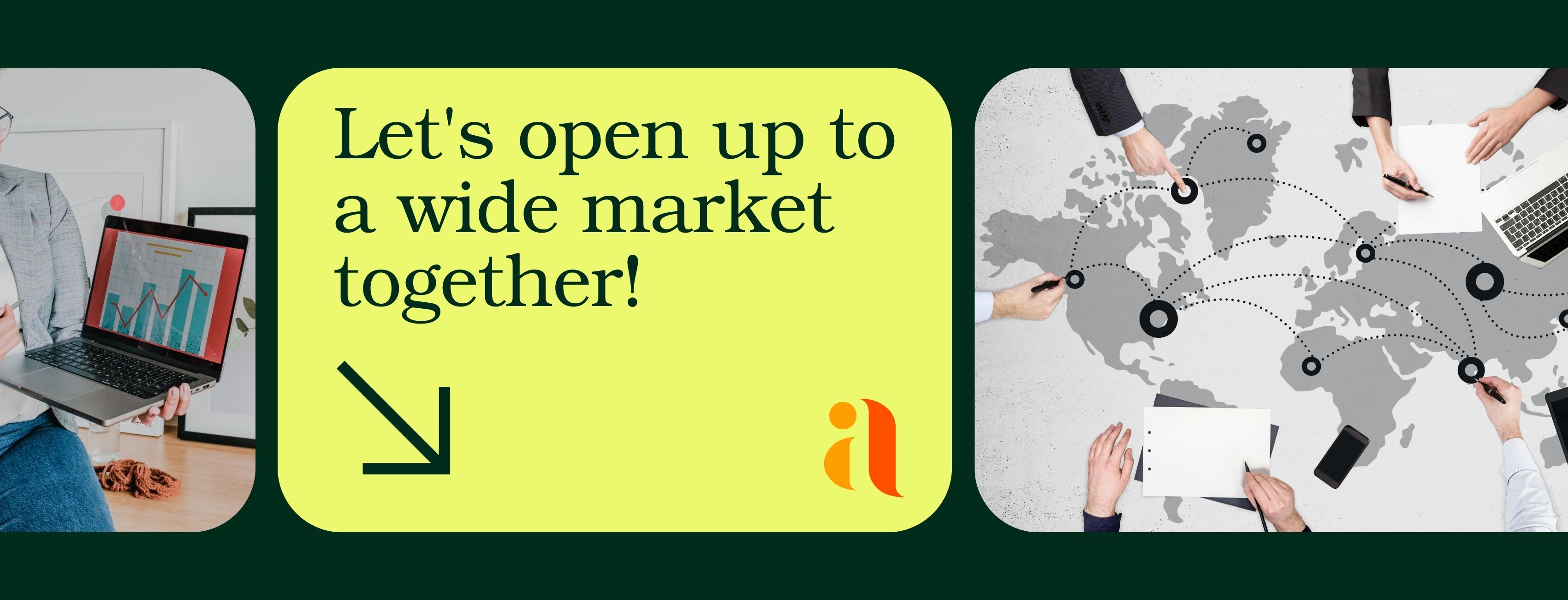 Let's open up to a wide market together!